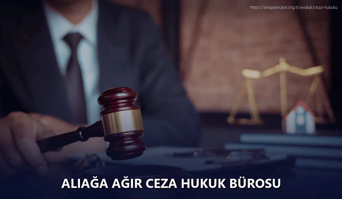 Aliağa Ağır Ceza Hukuk Bürosu