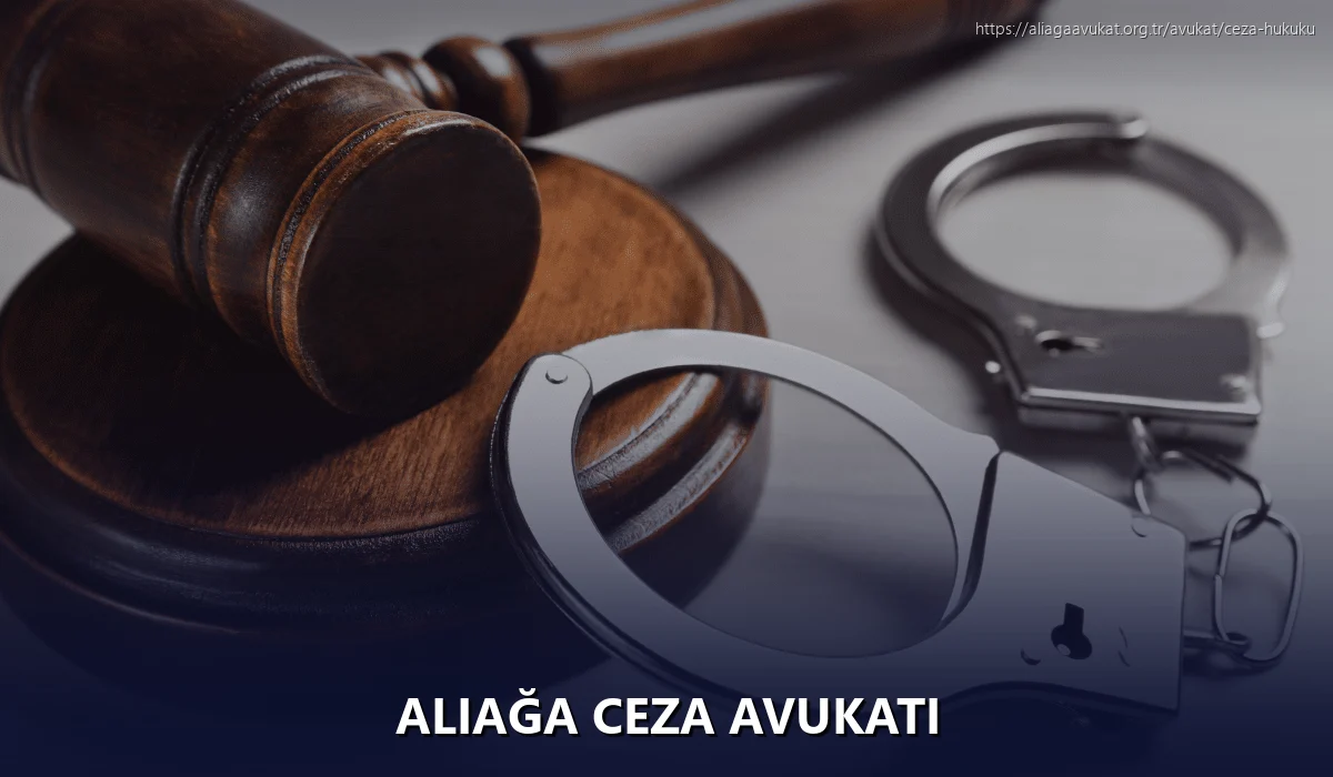 Aliağa Ceza Avukatı