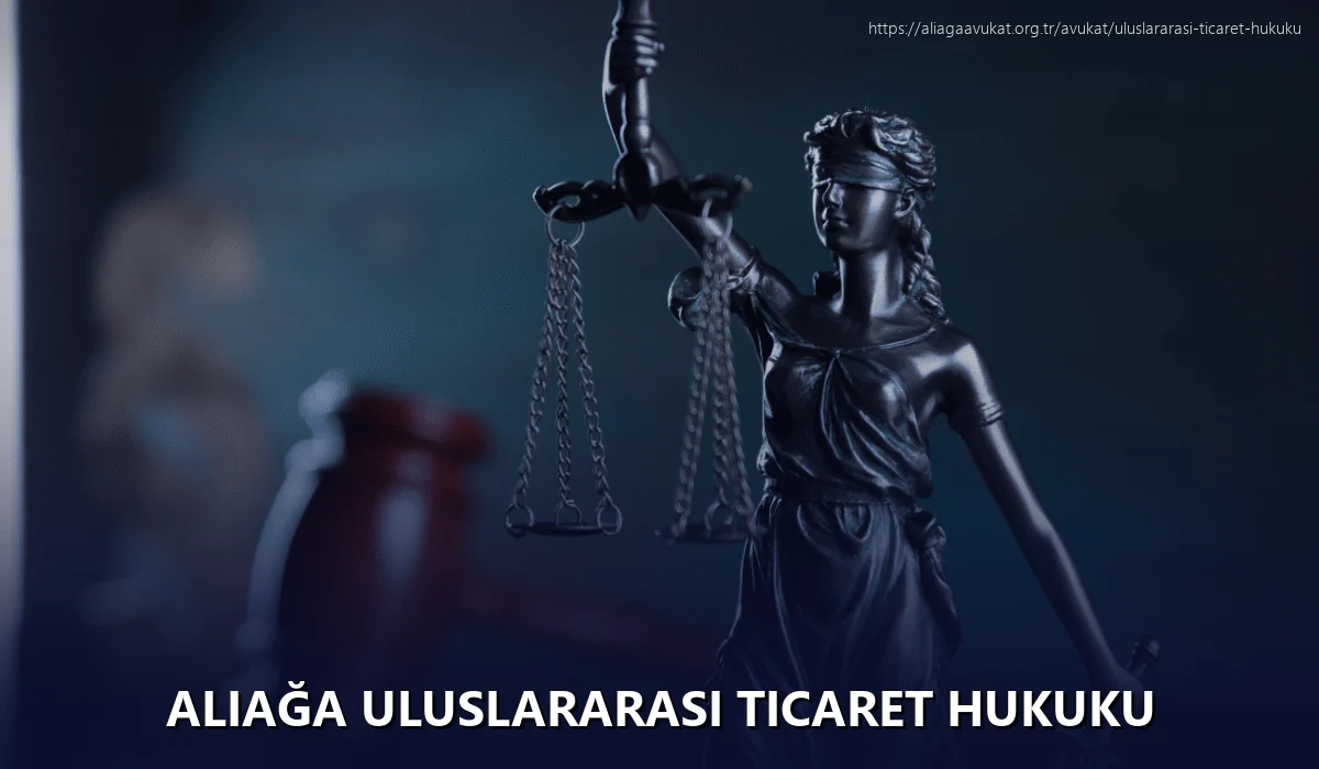 Aliağa Uluslararası Ticaret Hukuku